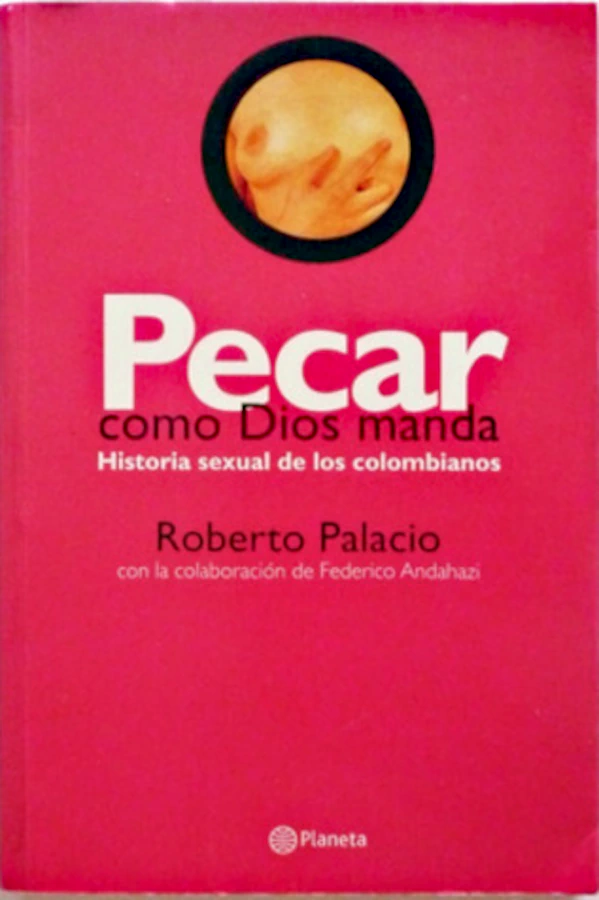 Pecar como Dios manda - Roberto Palacio, Ed. Planeta 2010