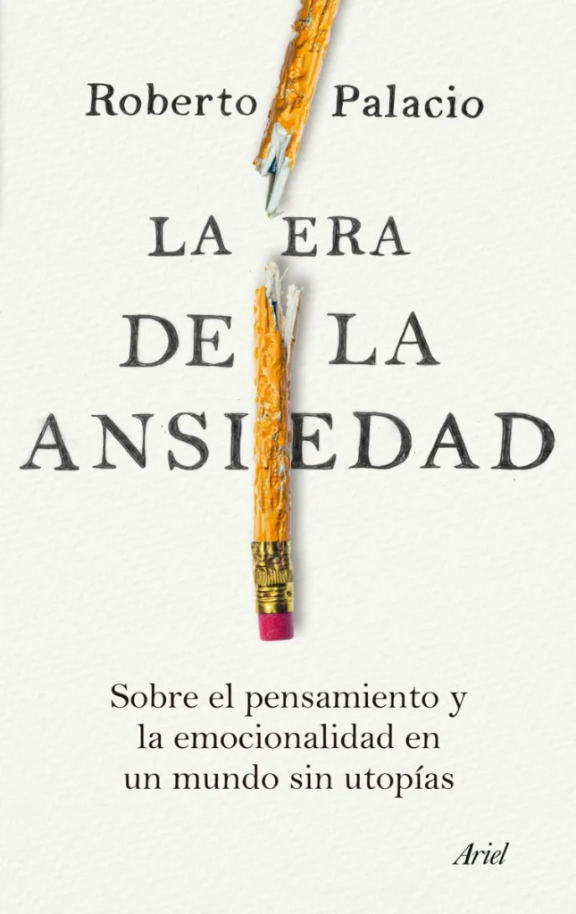 La era de la ansiedad - Roberto Palacio, Ed. Ariel